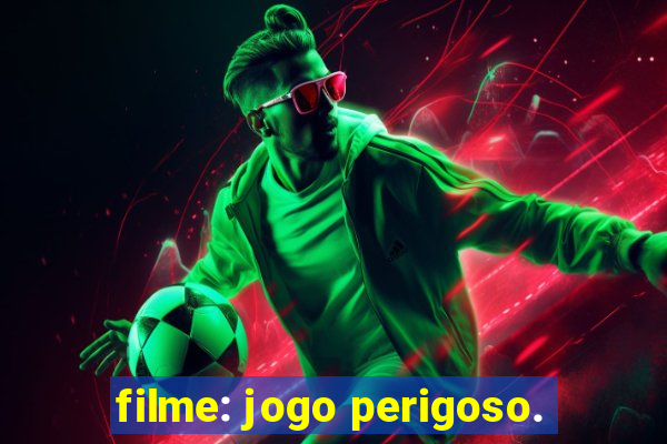 filme: jogo perigoso.